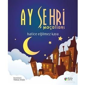 Ay Şehri Masalları - Hatice Eğilmez Kaya