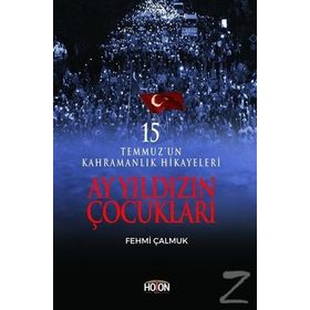 Ay Yıldızın Çocukları: 15 Temmuz'un Kahramanlık Hikayeleri - Fehmi Çalmuk