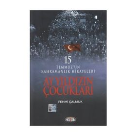 Ay Yıldızın Çocukları: 15 Temmuz'un Kahramanlık Hikayeleri - Fehmi Çalmuk