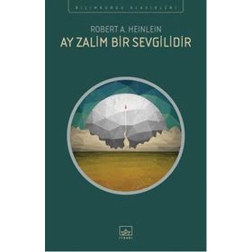 Ay Zalim Bir Sevgilidir - Robert A. Heinlein