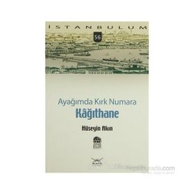 AYAĞIMDA KIRK NUMARA 56 KAĞITHANE - HÜSEYİN AKIN