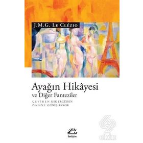 Ayağın Hikayesi Ve Diğer Fanteziler - J. M. G. Le Clézio Clezio