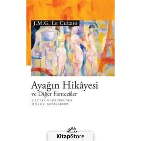 Ayağın Hikayesi Ve Diğer Fanteziler - J. M. G. Le Clézio Clezio