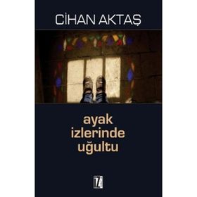 AYAK İZLERINDE UĞULTU - CIHAN AKTAŞ