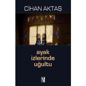 AYAK İZLERINDE UĞULTU - CIHAN AKTAŞ
