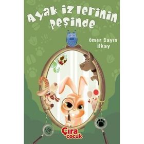 Ayak İzlerinin Peşinde - Ömer Sayın İlkay - Çıra Çocuk Yayınları