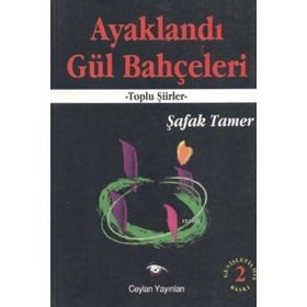 AYAKLANDI GÜL BAHÇELERİ - ŞAFAK TAMER