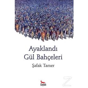 AYAKLANDI GÜL BAHÇELERİ - ŞAFAK TAMER