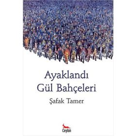 AYAKLANDI GÜL BAHÇELERİ - ŞAFAK TAMER