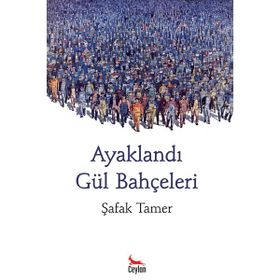 AYAKLANDI GÜL BAHÇELERİ - ŞAFAK TAMER