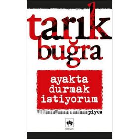 Ayakta Durmak İstiyorum - Tarık Buğra