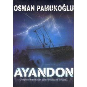 AYANDON GIDIP DE DÖNEMEYEN CESUR İNSANLARIN ÖYKÜSÜ... - OSMAN PAMUKOĞLU