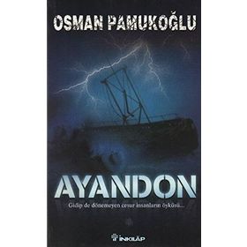 AYANDON GIDIP DE DÖNEMEYEN CESUR İNSANLARIN ÖYKÜSÜ... - OSMAN PAMUKOĞLU