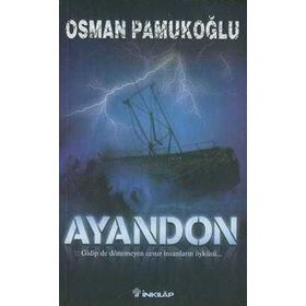 AYANDON GIDIP DE DÖNEMEYEN CESUR İNSANLARIN ÖYKÜSÜ... - OSMAN PAMUKOĞLU