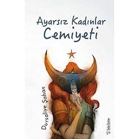 Ayarsız Kadınlar Cemiyeti - Dursaliye Şahan