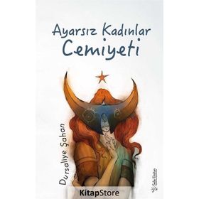 Ayarsız Kadınlar Cemiyeti - Dursaliye Şahan