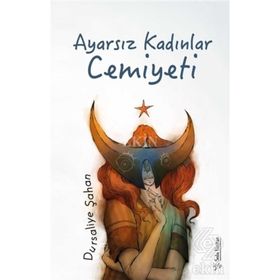 Ayarsız Kadınlar Cemiyeti - Dursaliye Şahan