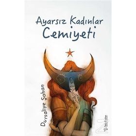 Ayarsız Kadınlar Cemiyeti - Dursaliye Şahan