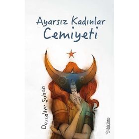 Ayarsız Kadınlar Cemiyeti - Dursaliye Şahan