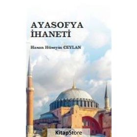 Ayasofya İhaneti - Hasan Hüseyin Ceylan