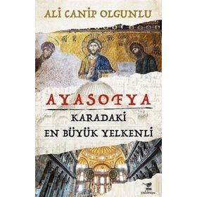 Ayasofya - Karadaki En Büyük Yelkenli - Ali Canip Olgunlu