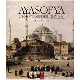 Ayasofya ve Fossati Kardeşler 1847 - 1858 - Sema Doğan