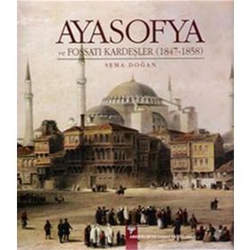 Ayasofya ve Fossati Kardeşler 1847 - 1858 - Sema Doğan