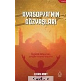 Ayasofya’nın Gözyaşları - İlhan Kurt