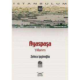 AYASPAŞA YILLARIM - ZEHRA İPŞİROĞLU