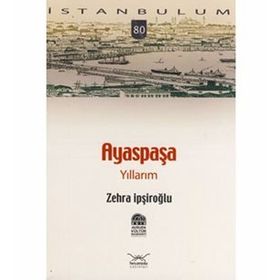 AYASPAŞA YILLARIM - ZEHRA İPŞİROĞLU