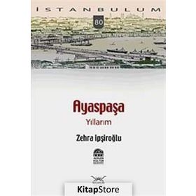 AYASPAŞA YILLARIM - ZEHRA İPŞİROĞLU
