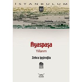 AYASPAŞA YILLARIM - ZEHRA İPŞİROĞLU