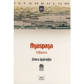 AYASPAŞA YILLARIM - ZEHRA İPŞİROĞLU