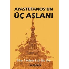 AYASTEFANOS'UN ÜÇ ASLANI BIR EL TURKO MACERASI - ALI SÜHA UYAR;ORHAN TEOMAN ÖZDEMİR