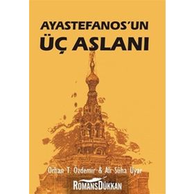 AYASTEFANOS'UN ÜÇ ASLANI BIR EL TURKO MACERASI - ALI SÜHA UYAR;ORHAN TEOMAN ÖZDEMİR