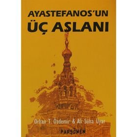 AYASTEFANOS'UN ÜÇ ASLANI BIR EL TURKO MACERASI - ALI SÜHA UYAR;ORHAN TEOMAN ÖZDEMİR