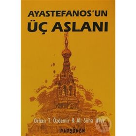 AYASTEFANOS'UN ÜÇ ASLANI BIR EL TURKO MACERASI - ALI SÜHA UYAR;ORHAN TEOMAN ÖZDEMİR