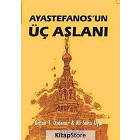 AYASTEFANOS'UN ÜÇ ASLANI BIR EL TURKO MACERASI - ALI SÜHA UYAR;ORHAN TEOMAN ÖZDEMİR