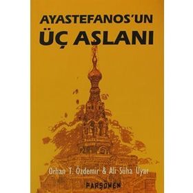AYASTEFANOS'UN ÜÇ ASLANI BIR EL TURKO MACERASI - ALI SÜHA UYAR;ORHAN TEOMAN ÖZDEMİR