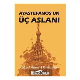 AYASTEFANOS'UN ÜÇ ASLANI BIR EL TURKO MACERASI - ALI SÜHA UYAR;ORHAN TEOMAN ÖZDEMİR