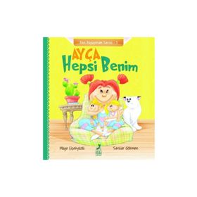 Ayça Hepsi Benim - Ben Büyüyorum Serisi 3 - Müge Çiçekyüzlü