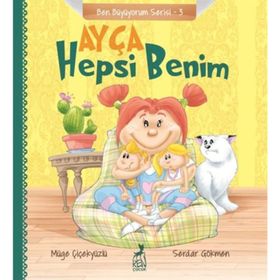 Ayça Hepsi Benim - Ben Büyüyorum Serisi 3 - Müge Çiçekyüzlü