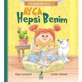 Ayça Hepsi Benim - Ben Büyüyorum Serisi 3 - Müge Çiçekyüzlü