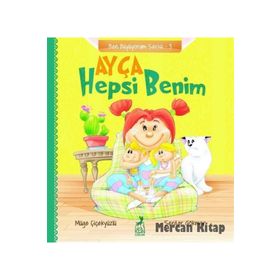 Ayça Hepsi Benim - Ben Büyüyorum Serisi 3 - Müge Çiçekyüzlü