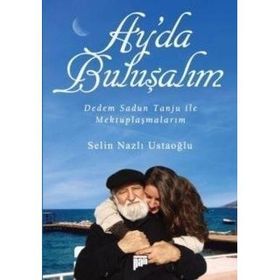 AY'DA BULUŞALIM DEDEM SADUN TANJU ILE MEKTUPLAŞMALARIM - SELIN NAZLI USTAOĞLU