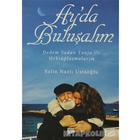 AY'DA BULUŞALIM DEDEM SADUN TANJU ILE MEKTUPLAŞMALARIM - SELIN NAZLI USTAOĞLU