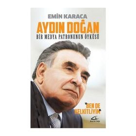 Aydın Doğan Bir Medya Patronunun Öyküsü - Emin Karaca