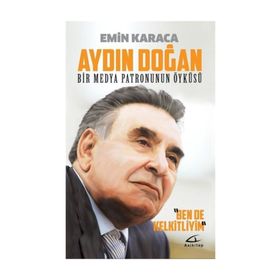 Aydın Doğan Bir Medya Patronunun Öyküsü - Emin Karaca