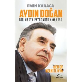 Aydın Doğan Bir Medya Patronunun Öyküsü - Emin Karaca