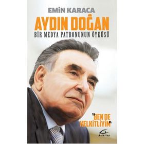 Aydın Doğan Bir Medya Patronunun Öyküsü - Emin Karaca